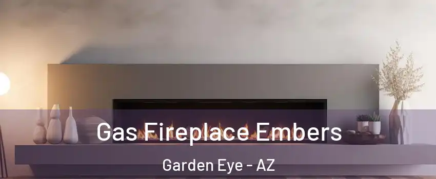 Gas Fireplace Embers Garden Eye - AZ