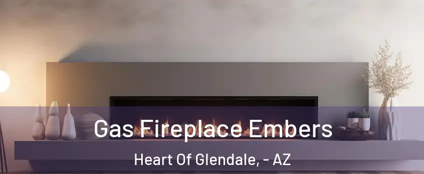 Gas Fireplace Embers Heart Of Glendale, - AZ