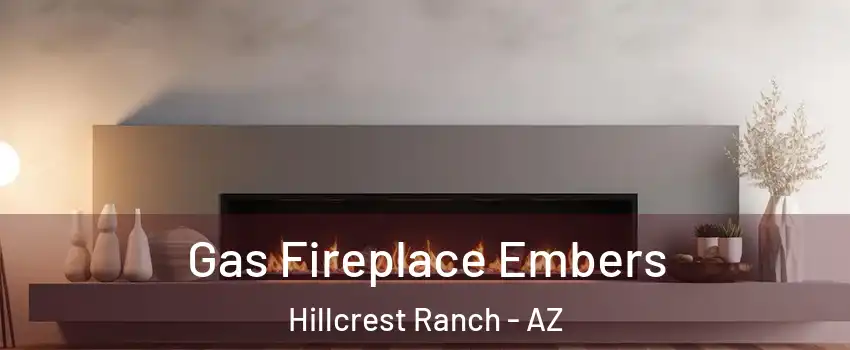 Gas Fireplace Embers Hillcrest Ranch - AZ
