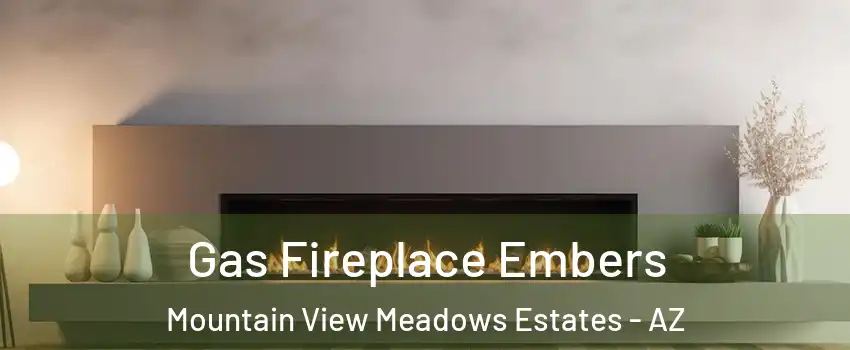Gas Fireplace Embers Mountain View Meadows Estates - AZ