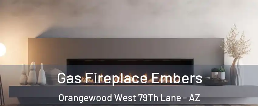 Gas Fireplace Embers Orangewood West 79Th Lane - AZ