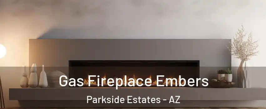 Gas Fireplace Embers Parkside Estates - AZ