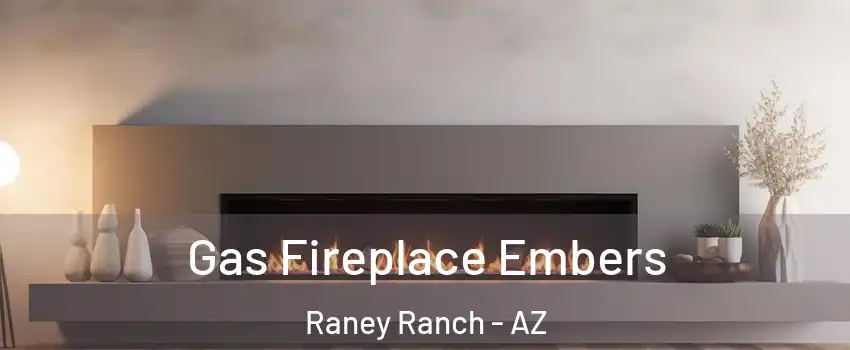 Gas Fireplace Embers Raney Ranch - AZ