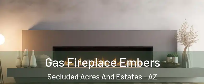 Gas Fireplace Embers Secluded Acres And Estates - AZ