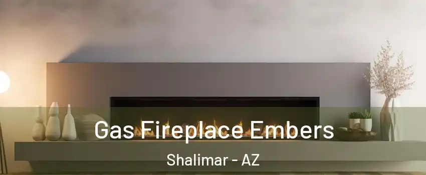Gas Fireplace Embers Shalimar - AZ