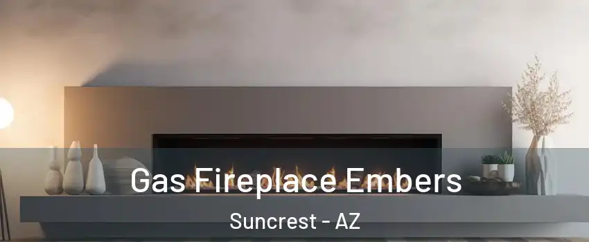 Gas Fireplace Embers Suncrest - AZ