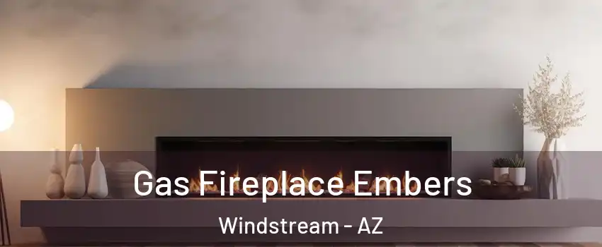 Gas Fireplace Embers Windstream - AZ