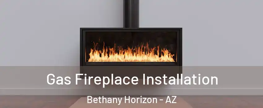 Gas Fireplace Installation Bethany Horizon - AZ