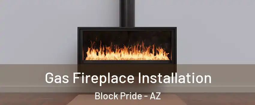 Gas Fireplace Installation Block Pride - AZ
