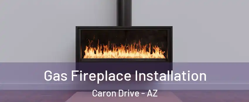 Gas Fireplace Installation Caron Drive - AZ