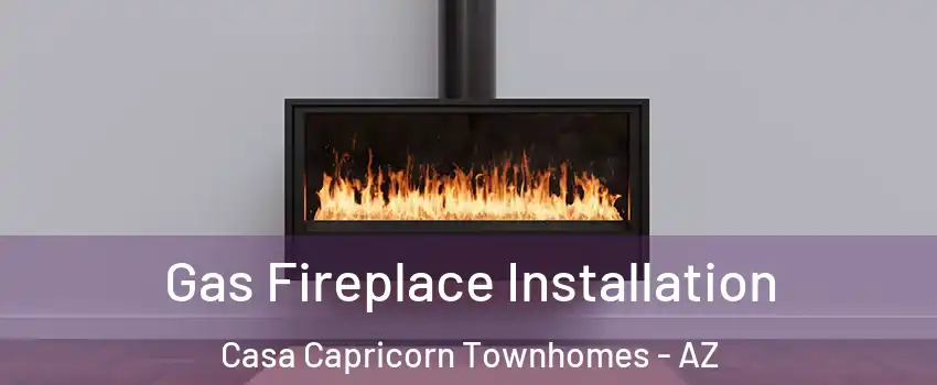 Gas Fireplace Installation Casa Capricorn Townhomes - AZ