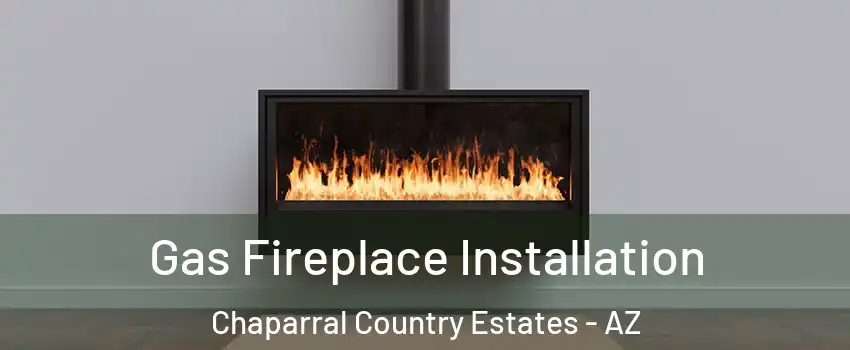Gas Fireplace Installation Chaparral Country Estates - AZ