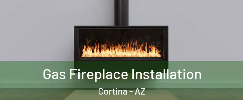 Gas Fireplace Installation Cortina - AZ