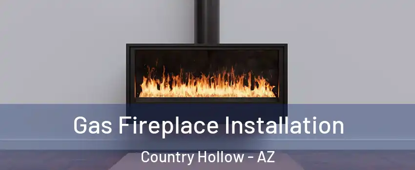 Gas Fireplace Installation Country Hollow - AZ