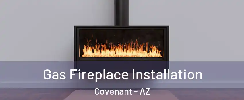 Gas Fireplace Installation Covenant - AZ