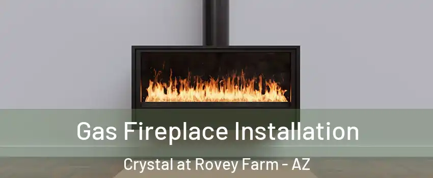 Gas Fireplace Installation Crystal at Rovey Farm - AZ