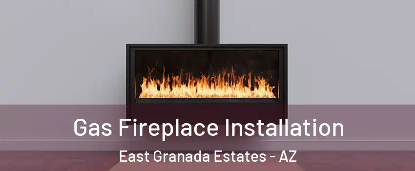 Gas Fireplace Installation East Granada Estates - AZ