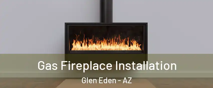 Gas Fireplace Installation Glen Eden - AZ