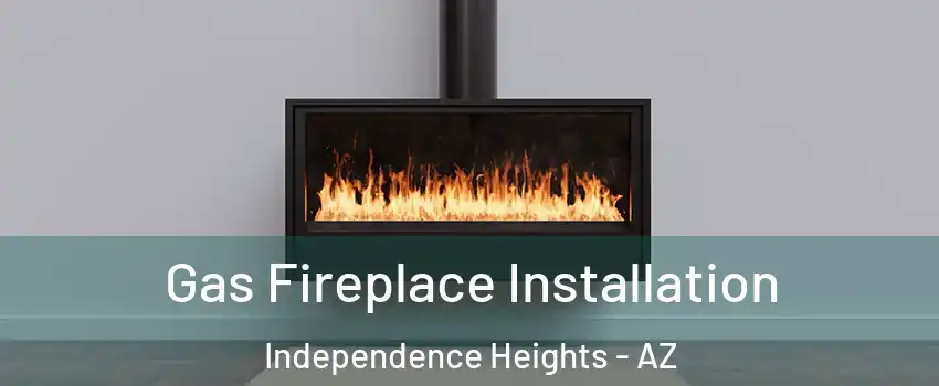 Gas Fireplace Installation Independence Heights - AZ