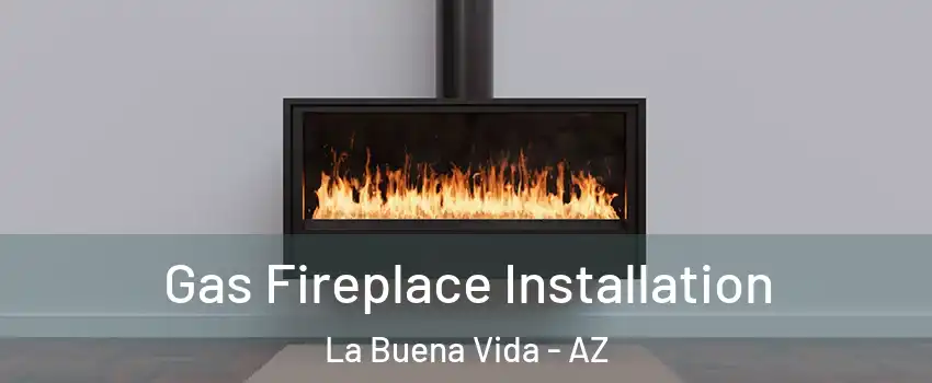 Gas Fireplace Installation La Buena Vida - AZ