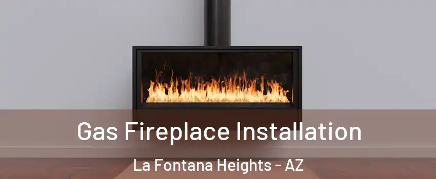 Gas Fireplace Installation La Fontana Heights - AZ
