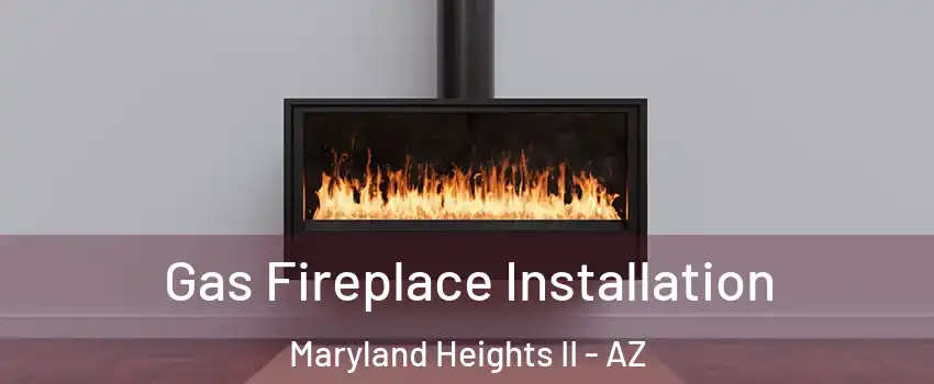 Gas Fireplace Installation Maryland Heights II - AZ