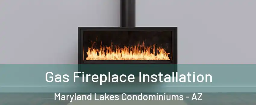 Gas Fireplace Installation Maryland Lakes Condominiums - AZ