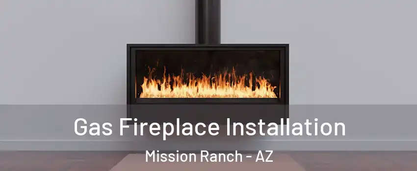 Gas Fireplace Installation Mission Ranch - AZ