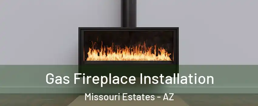 Gas Fireplace Installation Missouri Estates - AZ
