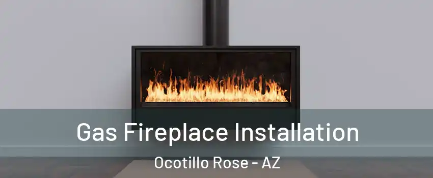 Gas Fireplace Installation Ocotillo Rose - AZ