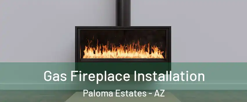 Gas Fireplace Installation Paloma Estates - AZ