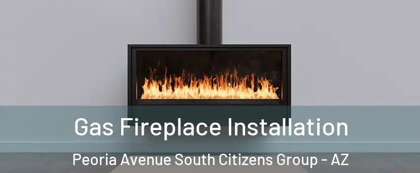 Gas Fireplace Installation Peoria Avenue South Citizens Group - AZ