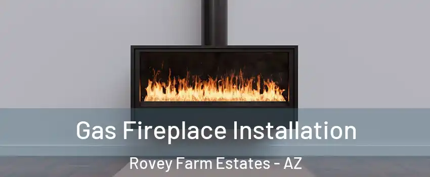 Gas Fireplace Installation Rovey Farm Estates - AZ