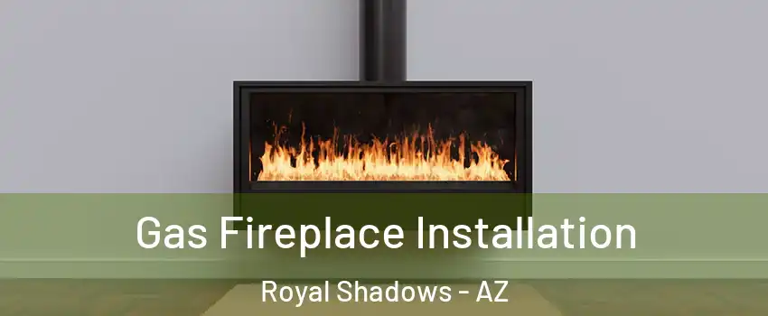 Gas Fireplace Installation Royal Shadows - AZ