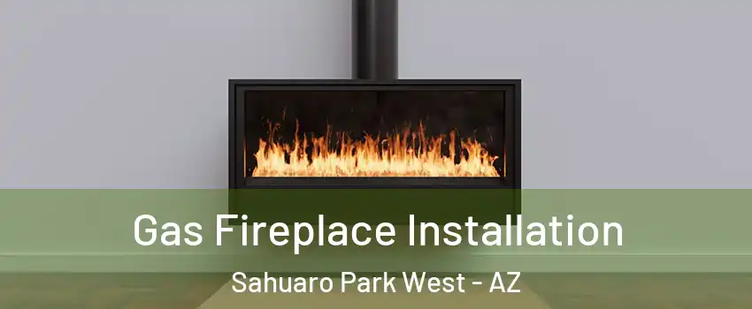 Gas Fireplace Installation Sahuaro Park West - AZ