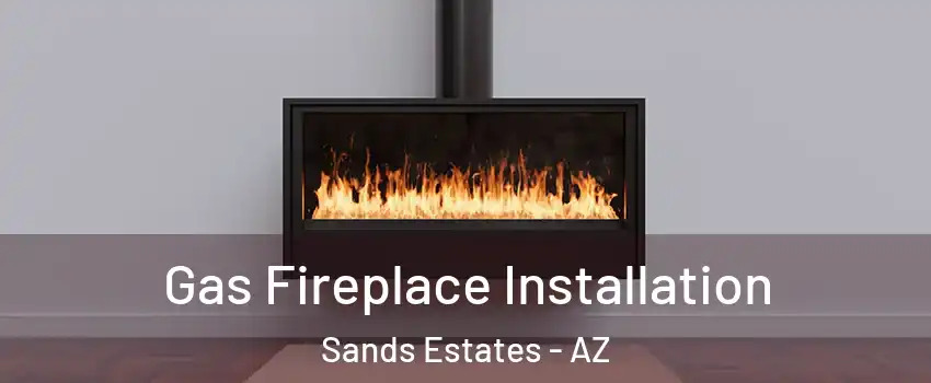 Gas Fireplace Installation Sands Estates - AZ