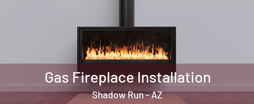 Gas Fireplace Installation Shadow Run - AZ