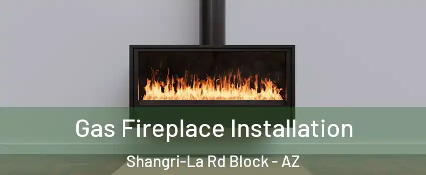 Gas Fireplace Installation Shangri-La Rd Block - AZ