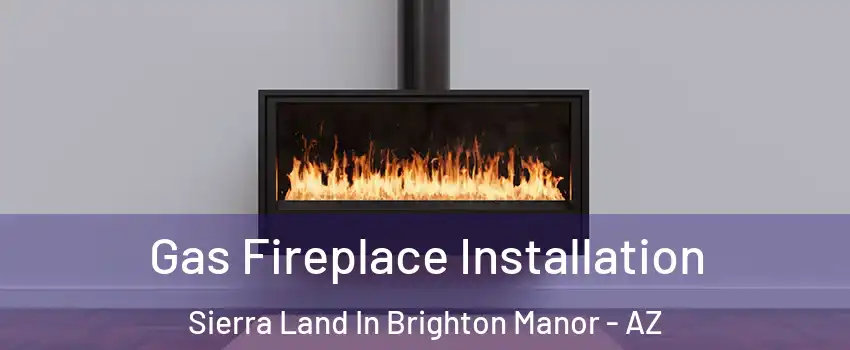 Gas Fireplace Installation Sierra Land In Brighton Manor - AZ