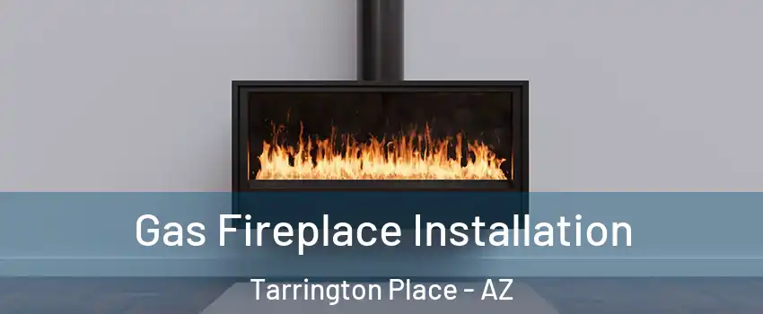 Gas Fireplace Installation Tarrington Place - AZ