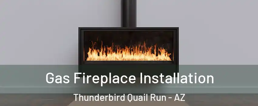Gas Fireplace Installation Thunderbird Quail Run - AZ