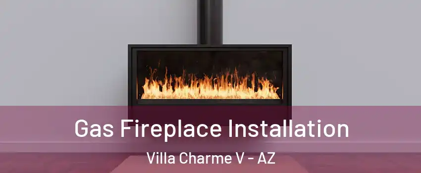 Gas Fireplace Installation Villa Charme V - AZ