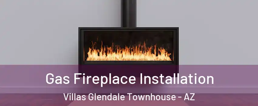 Gas Fireplace Installation Villas Glendale Townhouse - AZ