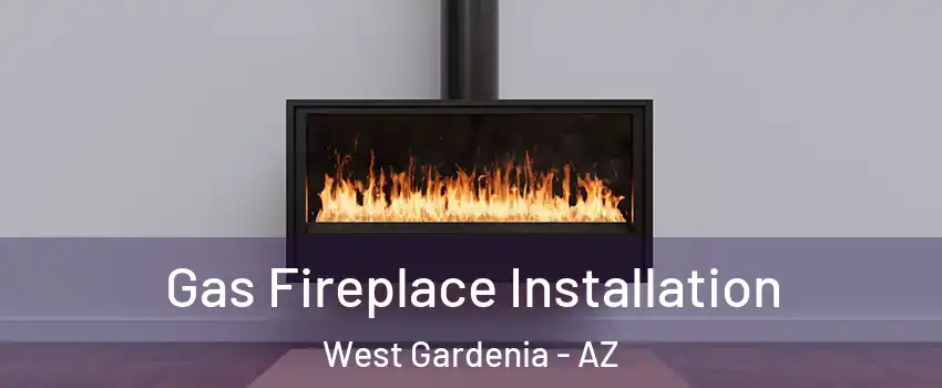 Gas Fireplace Installation West Gardenia - AZ