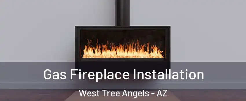 Gas Fireplace Installation West Tree Angels - AZ
