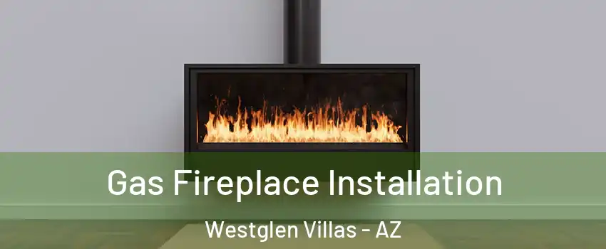 Gas Fireplace Installation Westglen Villas - AZ