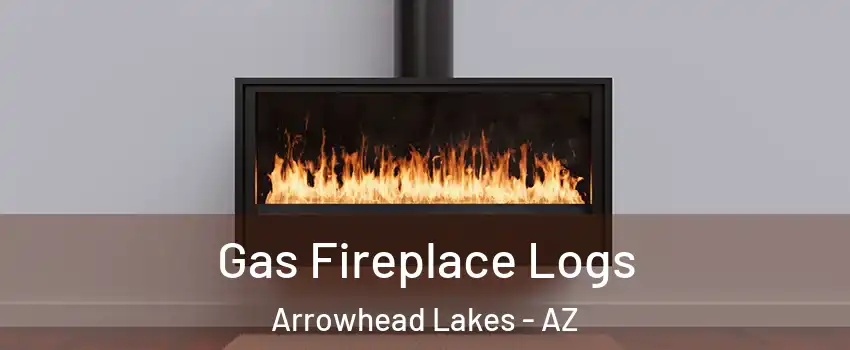 Gas Fireplace Logs Arrowhead Lakes - AZ
