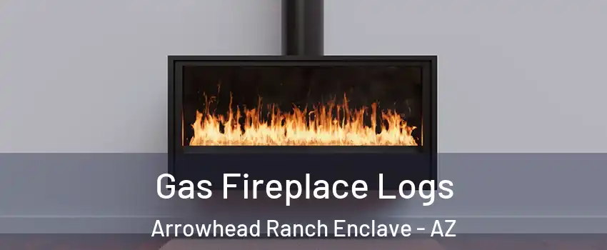 Gas Fireplace Logs Arrowhead Ranch Enclave - AZ