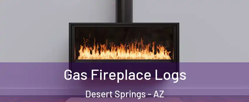 Gas Fireplace Logs Desert Springs - AZ