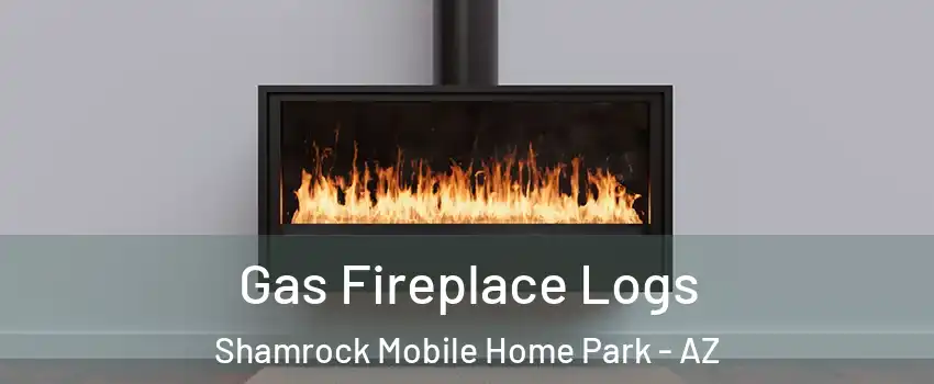 Gas Fireplace Logs Shamrock Mobile Home Park - AZ
